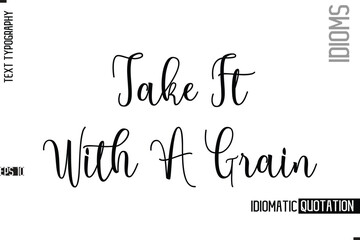 Vector Motivational Typography Idiom Text Take It With A Grain