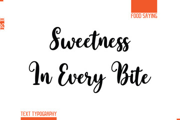 Sweetness in Every Bite Printable Graphic Text Lettering Of Food Saying