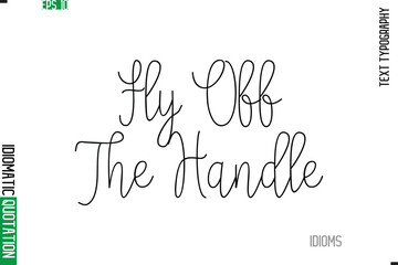 Stylish Cursive Calligraphy Slogan Lettering Idiom Fly Off The Handle