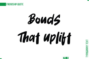 Friendship Caption In Calligraphy Cursive Text for T-shirt Cards Posters Bonds That Uplift