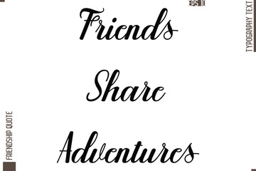 Printable Graphic Calligraphy Text Stylish Lettering Of Friendship Saying Friends Share Adventures