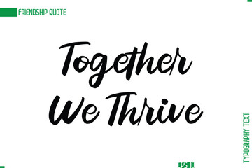 Friendship Caption In Calligraphy Cursive Text for T-shirt Cards Posters Together We Thrive
