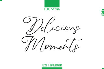 Food Saying In Stylish Modern Typography Delicious Moments