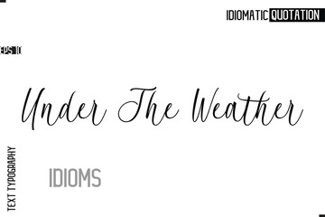 Typography Quote Vector Calligraphy Text Idiom Phrase Under The Weather