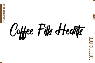 Coffee Quote In Stylish Typography Vector Text Coffee Fills Hearts
