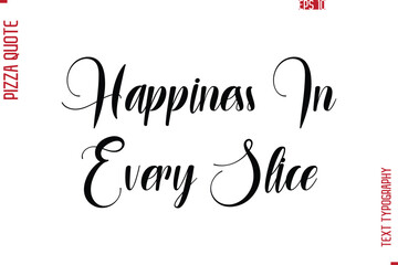 Hand Lettering Text Typography Pizza Quote Happiness In Every Slice.