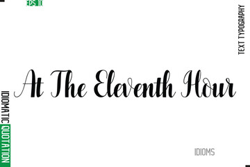 Stylish Cursive Calligraphy Slogan Lettering Idiom At The Eleventh Hour.