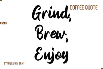 Vector Motivation Text Typography Coffee Saying Grind, Brew, Enjoy