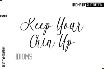 Keep Your Chin Up Typography Quote Vector Calligraphy Text Idiom Phrase