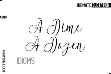Typography Quote Vector Calligraphy Text Idiom Phrase A Dime A Dozen.