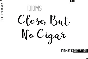 Vector Motivational Typography Idiom Text Close But No Cigar
