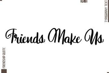 Printable Graphic Calligraphy Text Stylish Lettering Of Friendship Saying Friends Make Us