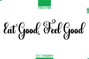 Food Saying In Stylish Modern Typography Eat Good, Feel Good