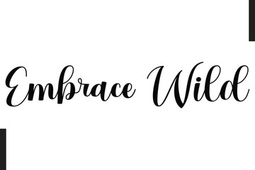 Embrace Wild Stylish Text Typography Of Travel Quote