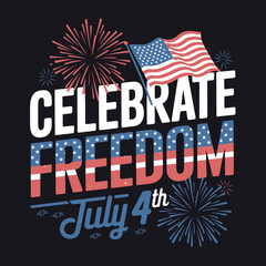 vector T shirt printable design for Independence Day – July 4th Celebrate Freedom, usa flag 
