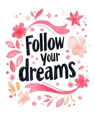 Obraz premium Follow your dreams - inspirational modern calligraphy lettering text on abstract background with floral doodles. Inspirational text.
