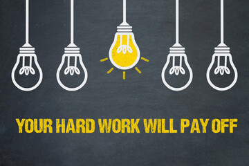 Your Hard Work Will Pay Off