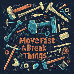Move Fast and Break Things