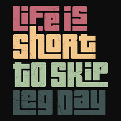 Life is Short to Skip Leg Day