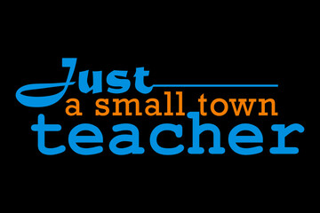 Just a small town teacher - file contains a high-quality digital vector artwork, created with precision and detail, fully editable in Adobe Illustrator.