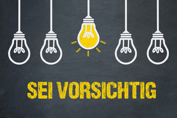 sei vorsichtig