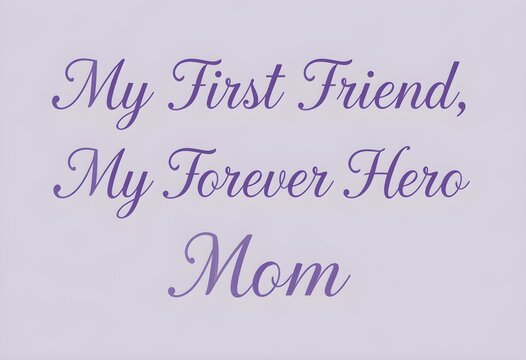 My First Friend, My Forever Hero – Mom in an Elegant Italic Font