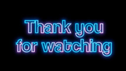 Animation thank you for watching text neon colorful effect with black isolated background. Suitable for end screen of video. 4k video looping. 3d illustration rendering