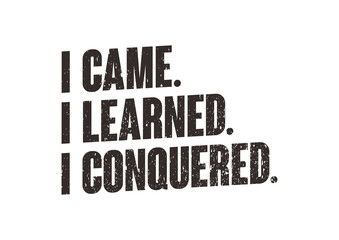 i came i learned i conquered 1