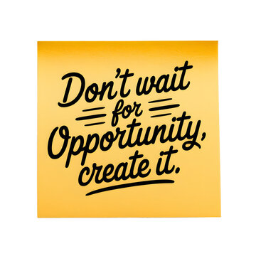 Don't wait for opportunity create it motivational success inspirational quote sticky note transparent background