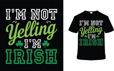 I'm Not Yelling I'm Irish T shirt Design, apparel, vector illustration, graphic template, print on demand, textile fabrics, retro style, typography, vintage, eps 10, element, St. Patrick's Day Tee