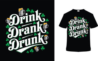 Drink Drank Drunk St. Patrick's Day T-shirt Design, apparel, vector illustration, graphic template, print on demand, textile fabrics, retro style, typography, vintage, eps 10, element, Saint Tee Shirt