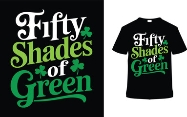Fifty Shades Of Green St. Patrick's Day T-shirt Design, apparel, vector illustration, graphic template, print on demand, textile fabrics, retro style, typography, vintage, eps 10, element, saint tees
