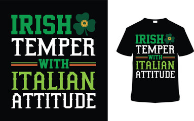 Irish Temper With Italian Attitude St. Patrick's Day T-shirt Design, apparel, vector illustration, graphic template, print on demand, textile, retro style, typography, vintage, element, saint tees