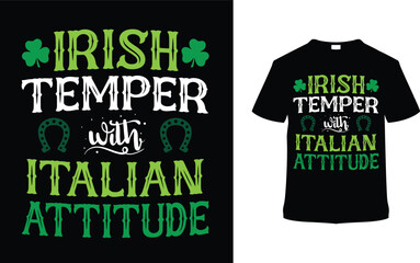 Irish Temper With Italian Attitude St. Patrick's Day Typography T-shirt Design,   apparel, vector illustration, graphic template, print on demand, textile fabrics, retro style, vintage, saint tee