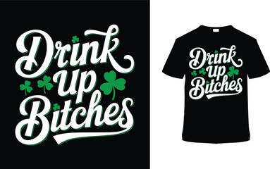 Drink Up Bitches T-shirt Design, apparel, vector illustration, graphic template, print on demand, textile fabrics, retro style, typography, vintage, eps 10, element, St. Patrick's Tee shirt, saint
