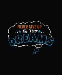 NEVER GIVE UP ON YOUR Dreams t shirt design