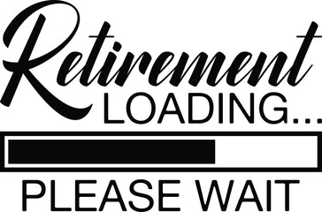 Retirement Loading Please Wait SVG, T-shirt Design, Retirement Quotes SVG, Retired Shirt SVG, Gift, Cut Files Cricut, Funny, Shirt