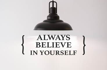 Obraz premium A black light fixture with a white background Always Believe in Yourself