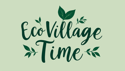 Eco Village Time handwritten slogan with leaves