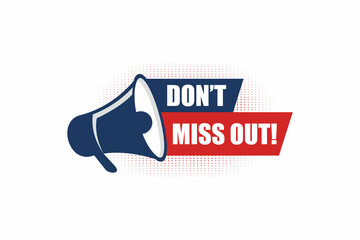 Do not miss out banner element with megaphone. Megaphone with Do not miss out speech bubble banner.  Label for business, marketing and advertising