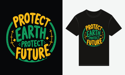 Earth Day Protect Earth, Protect Future T shirt Design Vector