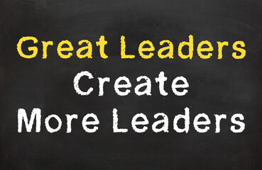 Great leaders create more leaders