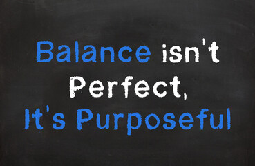 Balance is not perfect it is Purposeful