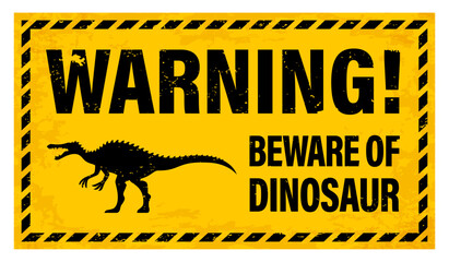 Grunge attention dinosaur warning sign. Vector cautionary banner for dino park in yellow and black colors with silhouette of a Spinosaurus with text beware of dinosaur and frame with diagonal stripes © Vector Tradition