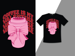 Coffee is my Valentine's t-shirt design	