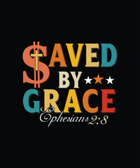 SAVED BY GRACE EPHESIANS 28  t shirt design