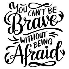 You can't be brave without being afraid, inspirational quote svg