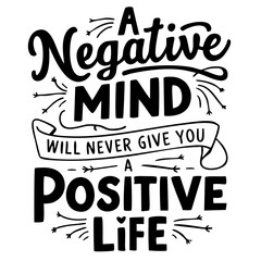 A negative mind will never give you a positive life. Inspirational quote svg