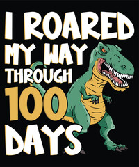 Happy 100 Days Of School Shirt Print Template, Typography Design For Back To School, 2nd Grade, Preschool, Kindergarten, Pre K I Roared My Way Through 100 Days