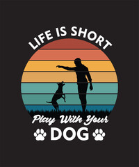 Life Is Short, Play with Your Dog Vintage Retro T-Shirt Design